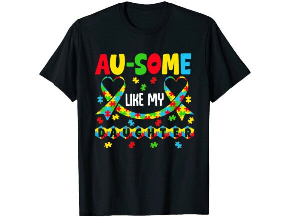 Au-Some Like My Daughter Autism T-Shirt Graphics