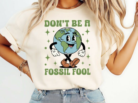 Don’t Be Fossil Fool Earth Day T-Shirt