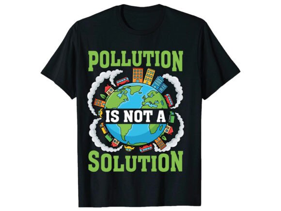 Pollution Not Solution Earth Day T-Shirt