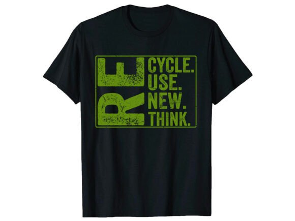 Recycle Reuse Think Earth Day T-Shirt Graphics