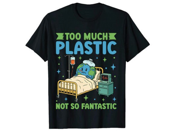Too Much Plastic Earth Day T-Shirt Graphics